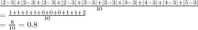 \frac{|2-3|+|2-3|+|2-3|+|2-3|+|3-3|+|3-3|+|3-3|+|4-3|+|4-3|+|5-3|}{10}\\=\frac{1+1+1+1+0+0+0+1+1+2}{10}\\=\frac{8}{10}=0.8
