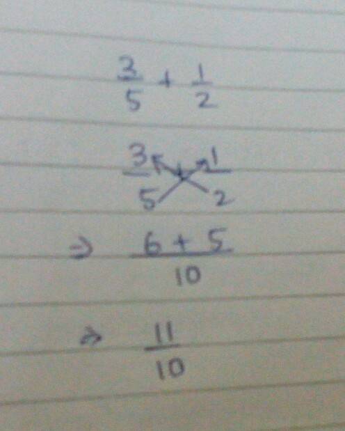 3/5 + 1/2 and can you  explain how to do it.