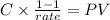 C \times \frac{1-1 }{rate}= PV\\