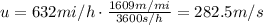 u=632 mi/h \cdot \frac{1609 m/mi}{3600 s/h}=282.5 m/s