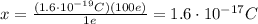 x=\frac{(1.6\cdot 10^{-19}C)(100 e)}{1 e}=1.6\cdot 10^{-17}C