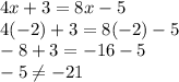 4x + 3 = 8x - 5\\4(-2) + 3 = 8(-2) - 5\\-8+3=-16-5\\-5\neq -21