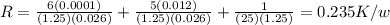 R=\frac{6(0.0001)}{(1.25)(0.026)} +\frac{5(0.012)}{(1.25)(0.026)}+\frac{1}{(25)(1.25)} =0.235 K/w