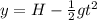 y = H - \frac{1}{2}gt^2