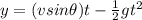 y = (vsin\theta) t - \frac{1}{2}gt^2