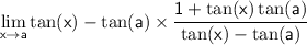 \sf \displaystyle \lim_{x \to a}  \cancel{\tan(x)  -  \tan(a)}  \times  \frac{1 +  \tan(x) \tan(a)  }{ \cancel{\tan(x) -  \tan(a)  } }