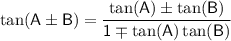 \sf \displaystyle \tan(A\pm B)=\dfrac{\tan(A)\pm \tan(B)}{1\mp \tan(A)\tan(B)}