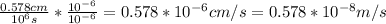 \frac{0.578 cm}{10^6 s}  * \frac{10^{-6} }{10^{-6} }  = 0.578 * 10^{-6}cm/s = 0.578 * 10^{-8}m/s