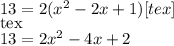 13 = 2(x^2 - 2x + 1)[tex]\\[tex]13 = 2x^2 - 4x + 2
