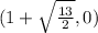 (1 +  \sqrt{ \frac{13}{2} },0)