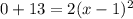 0 + 13 = 2(x - 1)^2