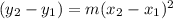 (y_{2} - y_{1}) = m({x_{2} - x_{1})^2