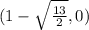 (1 -  \sqrt{ \frac{13}{2} },0)