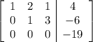 \left[\begin{array}{ccc|c}1&2&1&4\\0&1&3&-6\\0&0&0&-19\end{array}\right]