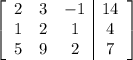 \left[\begin{array}{ccc|c}2&3&-1&14\\1&2&1&4\\5&9&2&7\end{array}\right]