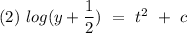 (2)\ log(y+\dfrac{1}{2})\ =\ t^2\ +\ c