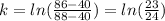 k = ln(\frac{86-40}{88-40}) = ln(\frac{23}{24})