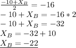 \frac{-10+X_B}{2}=-16 \\ -10+X_B=-16*2 \\ -10+X_B=-32 \\ X_B=-32+10 \\  \underline {X_B=-22}
