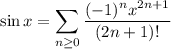 \sin x=\displaystyle\sum_{n\ge0}\frac{(-1)^nx^{2n+1}}{(2n+1)!}