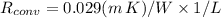 R_{conv} = 0.029 (m \, K)/W \times 1/L