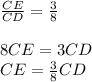 \frac{CE}{CD} =\frac{3}{8} \\ \\ 8CE=3CD\\ CE=\frac{3}{8}CD