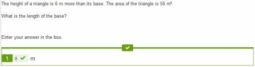 The height of a triangle is 6 m more than its base. the area of the triangle is 56 m2. whats is the