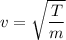 v=\sqrt{\dfrac{T}{m}}