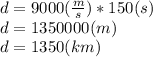 d=9000(\frac{m}{s})*150(s)\\d=1350000(m)\\d=1350(km)