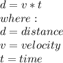 d=v*t\\where:\\d=distance\\v=velocity\\t=time