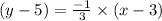 (y - 5) = \frac{-1}{3} \times (x - 3)