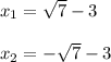 x_{1} = \sqrt{7} -3\\\\ x_{2}= - \sqrt{7} -3