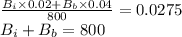 \frac{B_i \times 0.02+B_b\times 0.04}{800} =0.0275\\B_i + B_b = 800\\