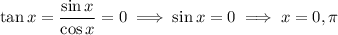 \tan x=\dfrac{\sin x}{\cos x}=0\implies \sin x=0\implies x=0,\pi