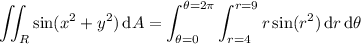 \displaystyle\iint_R\sin(x^2+y^2)\,\mathrm dA=\int_{\theta=0}^{\theta=2\pi}\int_{r=4}^{r=9}r\sin(r^2)\,\mathrm dr\,\mathrm d\theta