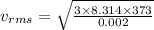 v_{rms}=\sqrt{\frac{3\times 8.314\times 373}{0.002}}