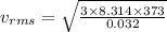 v_{rms}=\sqrt{\frac{3\times 8.314\times 373}{0.032}}