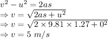 v^2-u^2=2as\\\Rightarrow v=\sqrt{2as+u^2}\\\Rightarrow v=\sqrt{2\times 9.81\times 1.27+0^2}\\\Rightarrow v=5\ m/s