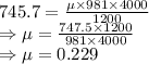 745.7=\frac{\mu \times 981\times 4000}{1200}\\\Rightarrow \mu=\frac{747.5\times 1200}{981\times 4000}\\\Rightarrow \mu=0.229