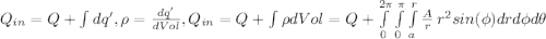 Q_{in}=Q+\int dq', \rho=\frac{dq'}{dVol}, Q_{in}=Q+\int\rho dVol=Q+\int\limits^{2\pi}_0\int\limits^{\pi}_0\int\limits^r_a {\frac{A}{r}} \, r^2sin(\phi)dr d \phi d \theta