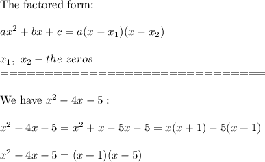 \text{The factored form:}\\\\ax^2+bx+c=a(x-x_1)(x-x_2)\\\\x_1,\ x_2-the\ zeros\\==============================\\\\\text{We have}\ x^2-4x-5:\\\\x^2-4x-5=x^2+x-5x-5=x(x+1)-5(x+1)\\\\x^2-4x-5=(x+1)(x-5)