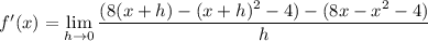 f'(x)=\displaystyle\lim_{h\to0}\frac{(8(x+h)-(x+h)^2-4)-(8x-x^2-4)}h