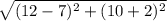 \sqrt{(12 - 7) {}^{2} + (10 + 2) {}^{2}  }