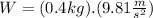 W=(0.4kg).(9.81\frac{m}{s^{2}})