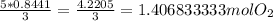 \frac{5*0.8441}{3} = \frac{4.2205}{3} = 1.406833333 mol O_{2}