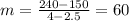 m=\frac{240-150}{4-2.5}=60