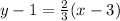 y - 1 = \frac{2}{3} (x - 3)