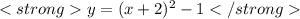 y = (x + 2) ^ 2-1