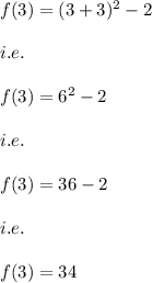 f(3)=(3+3)^2-2\\\\i.e.\\\\f(3)=6^2-2\\\\i.e.\\\\f(3)=36-2\\\\i.e.\\\\f(3)=34