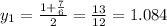 y_1 =  \frac{1+ \frac{7}{6} }{2} =  \frac{13}{12}  = 1.084