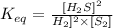 K_{eq}=\frac{[H_2S]^2}{H_2]^2\times [S_2]}